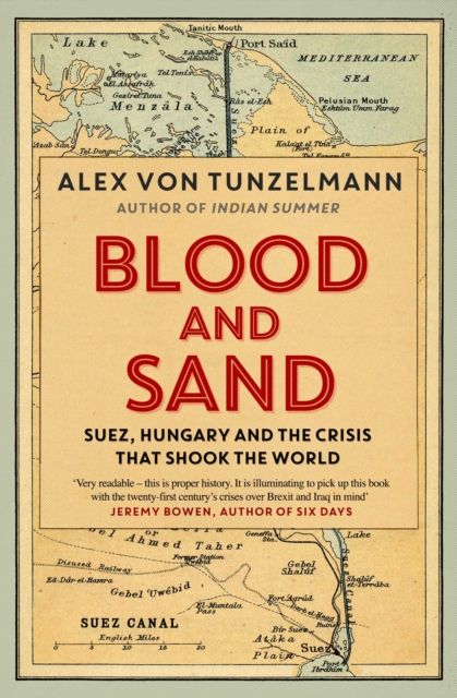 Blood and Sand : Suez, Hungary and the Crisis That Shook the World, EPUB eBook
