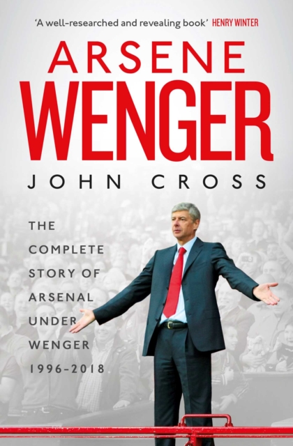 Arsene Wenger : The Inside Story of Arsenal Under Wenger, EPUB eBook