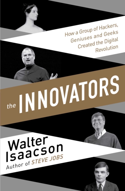 The Innovators : How a Group of Inventors, Hackers, Geniuses and Geeks Created the Digital Revolution, EPUB eBook