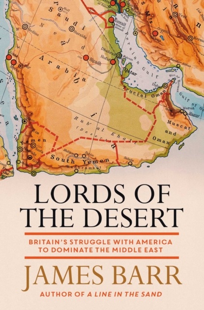 Lords of the Desert : Britain's Struggle with America to Dominate the Middle East, Paperback / softback Book