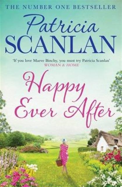 Happy Ever After : Warmth, wisdom and love on every page - if you treasured Maeve Binchy, read Patricia Scanlan, Paperback / softback Book
