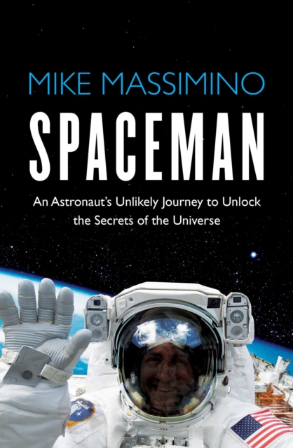 Spaceman : An Astronaut's Unlikely Journey to Unlock the Secrets of the Universe, Paperback / softback Book