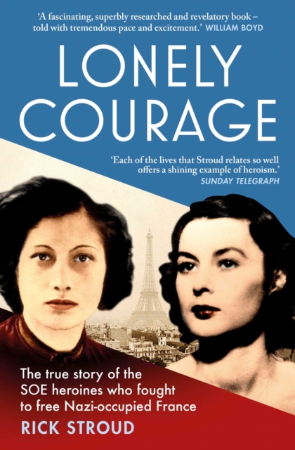 Lonely Courage : The true story of the SOE heroines who fought to free Nazi-occupied France, EPUB eBook