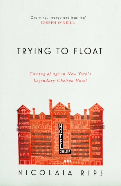 Trying to Float : Coming of age in New York's legendary Chelsea Hotel, Paperback / softback Book