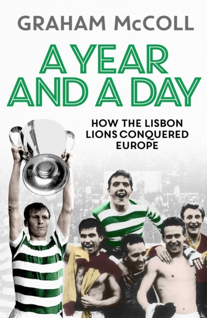 A Year and a Day : How the Lisbon Lions Conquered Europe, EPUB eBook