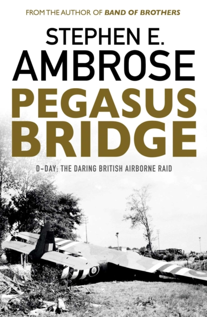 Pegasus Bridge : D-day: The Daring British Airborne Raid, Paperback / softback Book