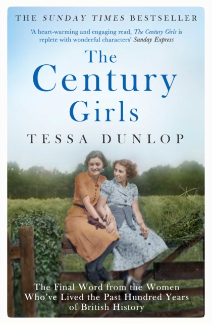 The Century Girls : The Final Word from the Women Who've Lived the Past Hundred Years of British History, Paperback / softback Book