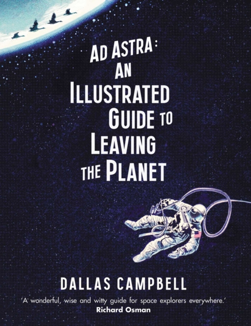 Ad Astra: An Illustrated Guide to Leaving the Planet, EPUB eBook