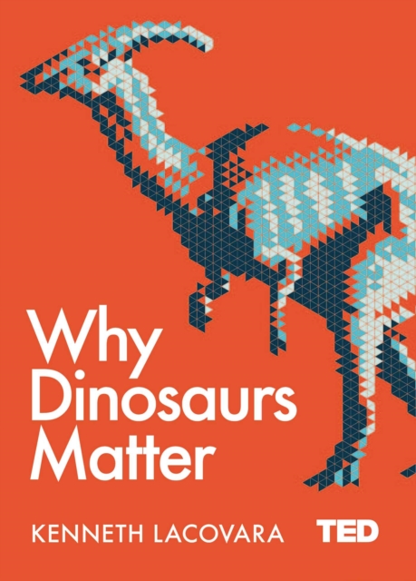Why Dinosaurs Matter, Hardback Book
