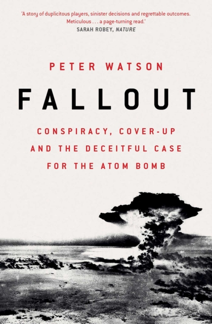 Fallout : Conspiracy, Cover-Up and the Deceitful Case for the Atom Bomb, EPUB eBook
