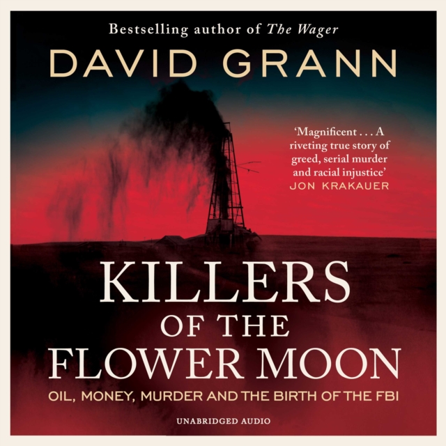 Killers of the Flower Moon : Oil, Money, Murder and the Birth of the FBI, eAudiobook MP3 eaudioBook