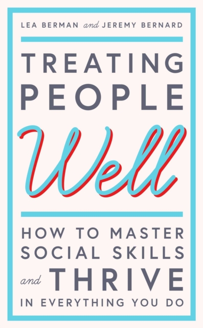 Treating People Well : The Extraordinary Power of Civility at Work and in Life, EPUB eBook