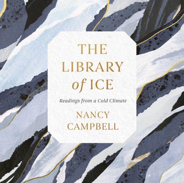 The Library of Ice : Readings from a Cold Climate, eAudiobook MP3 eaudioBook