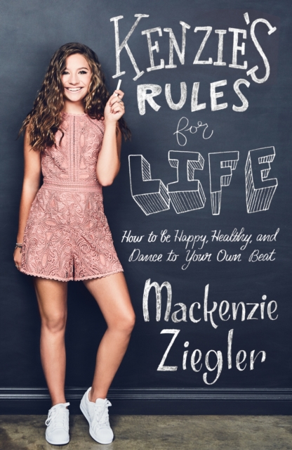 Kenzie's Rules For Life : How to be Healthy, Happy and Dance to your own Beat, Hardback Book