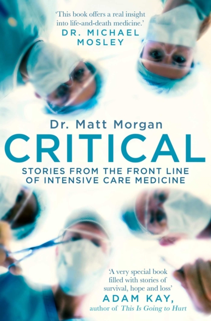 Critical : Stories from the front line of intensive care medicine, Paperback / softback Book