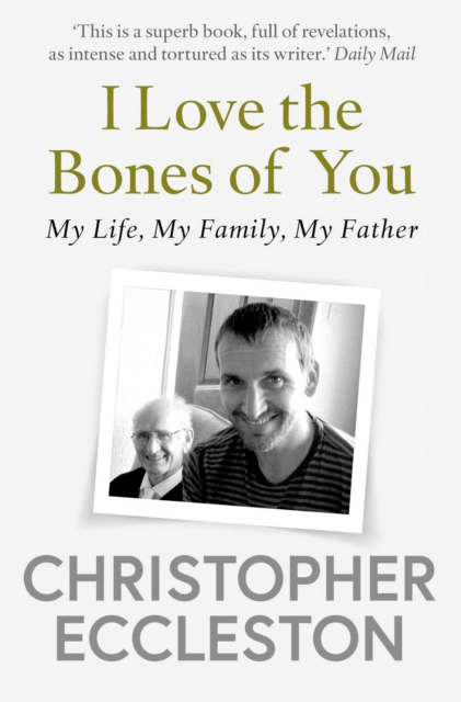 I Love the Bones of You : My Father And The Making Of Me, Paperback / softback Book