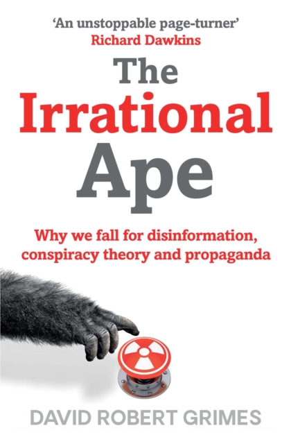 The Irrational Ape : Why Flawed Logic Puts us all at Risk and How Critical Thinking Can Save the World, EPUB eBook