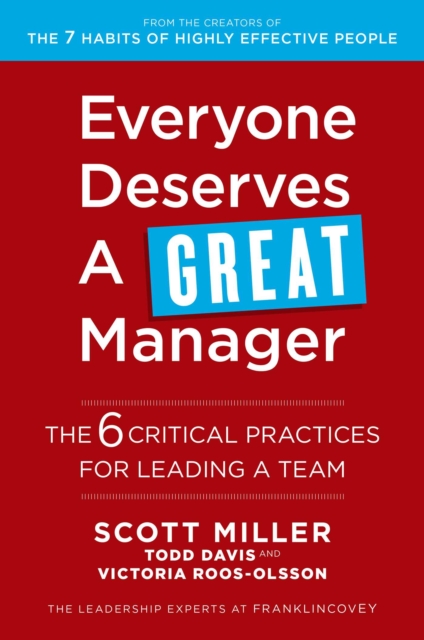 Everyone Deserves a Great Manager : The 6 Critical Practices for Leading a Team, Paperback / softback Book