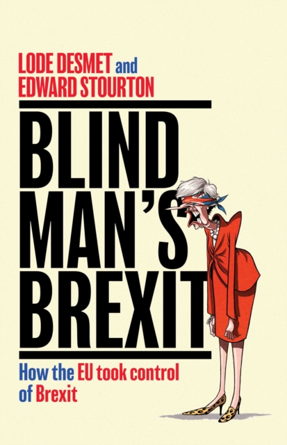 Blind Man's Brexit : How the EU Took Control of Brexit, EPUB eBook
