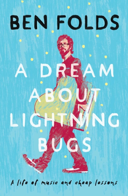 A Dream About Lightning Bugs : A Life of Music and Cheap Lessons, EPUB eBook