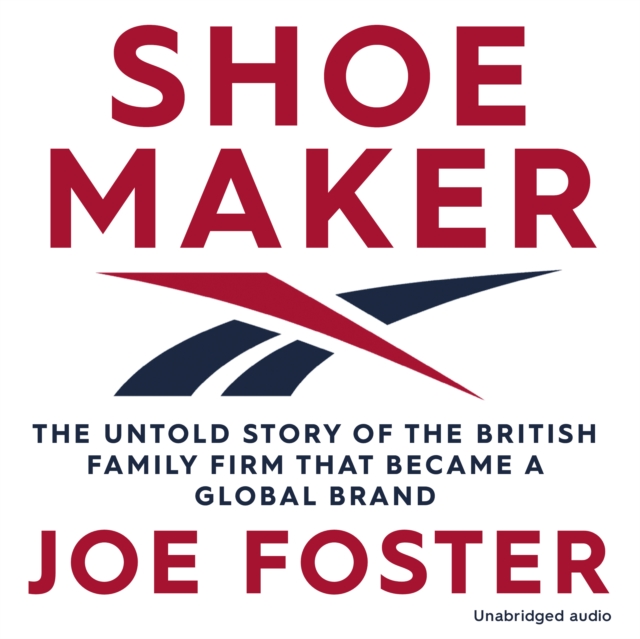 Shoemaker : The Untold Story of the British Family Firm that Became a Global Brand, eAudiobook MP3 eaudioBook