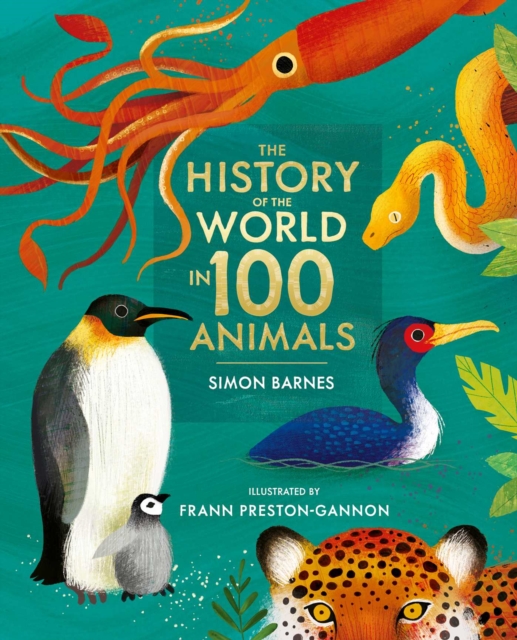 The History of the World in 100 Animals - Illustrated Edition, Hardback Book