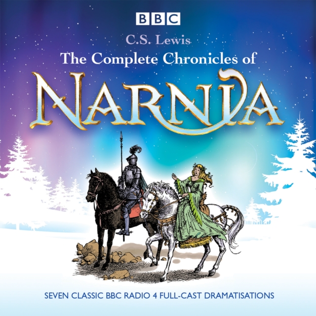 The Complete Chronicles of Narnia : The Classic BBC Radio 4 Full-Cast Dramatisations, CD-Audio Book