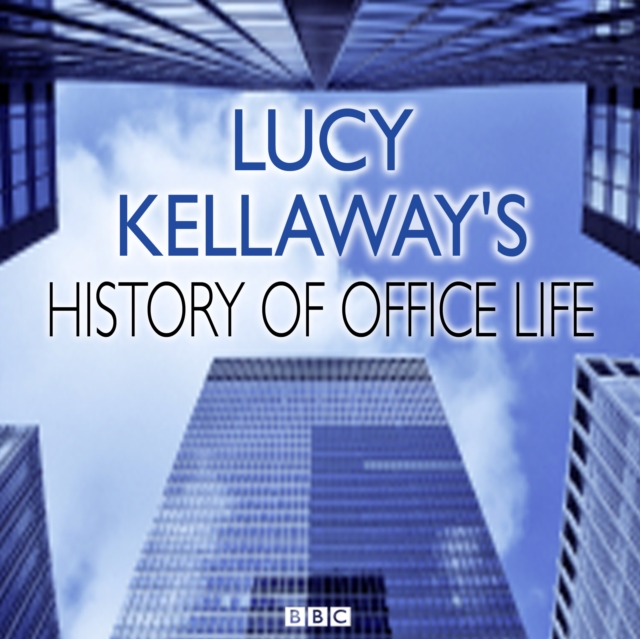 Lucy Kellaway's History of Office Life, eAudiobook MP3 eaudioBook