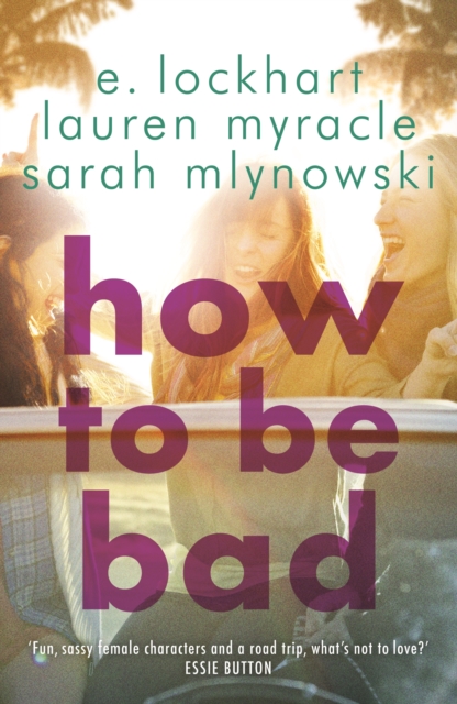 How to Be Bad : Take a summer road trip you won't forget, EPUB eBook