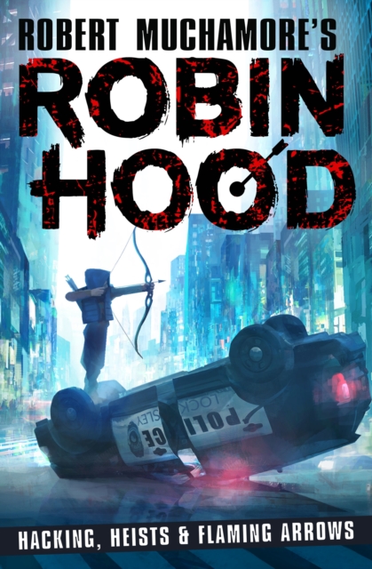 Robin Hood: Hacking, Heists & Flaming Arrows (Robert Muchamore's Robin Hood), Paperback / softback Book