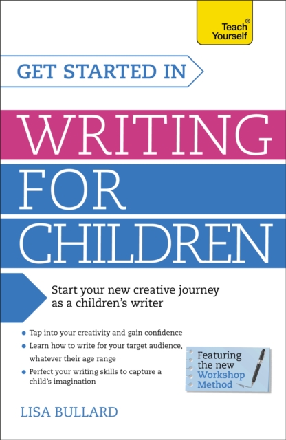 Get Started in Writing for Children: Teach Yourself : How to write entertaining, colourful and compelling books for children, Paperback / softback Book