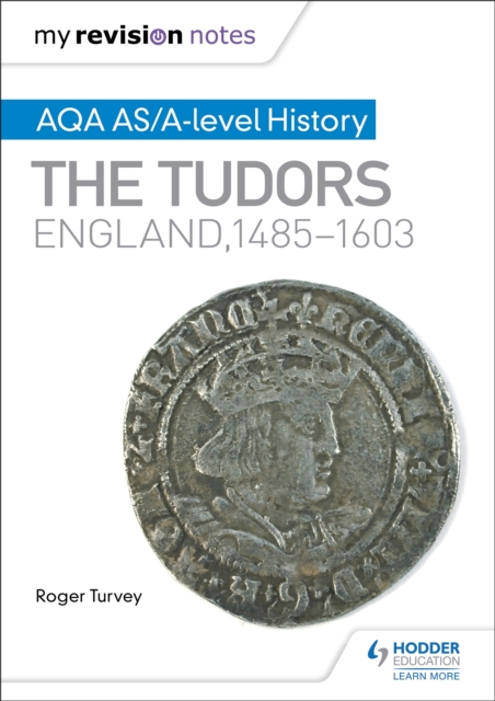 My Revision Notes: AQA AS/A-level History: The Tudors: England, 1485-1603, Paperback / softback Book