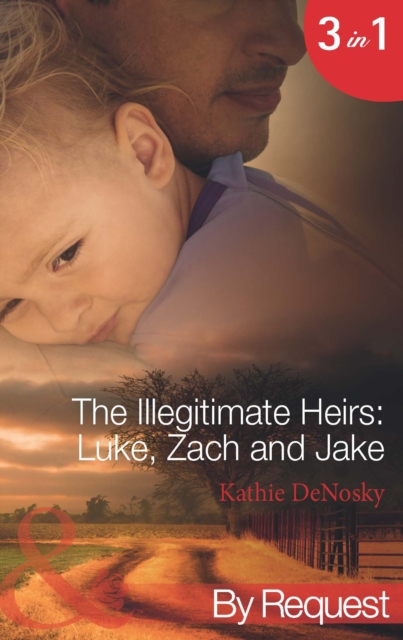 The Illegitimate Heirs: Luke, Zach And Jake : Bossman Billionaire (the Illegitimate Heirs) / One Night, Two Babies (the Illegitimate Heirs) / the Billionaire's Unexpected Heir (the Illegitimate Heirs), EPUB eBook