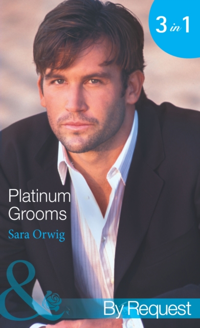 Platinum Grooms : Pregnant at the Wedding (Platinum Grooms) / Seduced by the Enemy (Platinum Grooms) / Wed to the Texan (Platinum Grooms), EPUB eBook