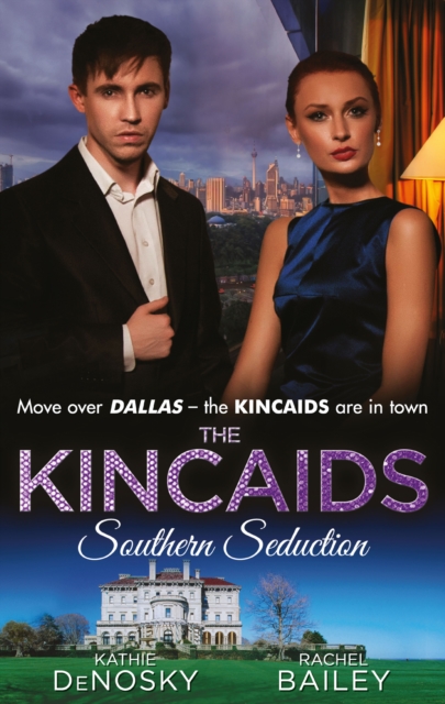 The Kincaids: Southern Seduction : Sex, Lies and the Southern Belle (Dynasties: the Kincaids, Book 1) / the Kincaids: Jack and Nikki, Part 1 / What Happens in Charleston... (Dynasties: the Kincaids, B, EPUB eBook