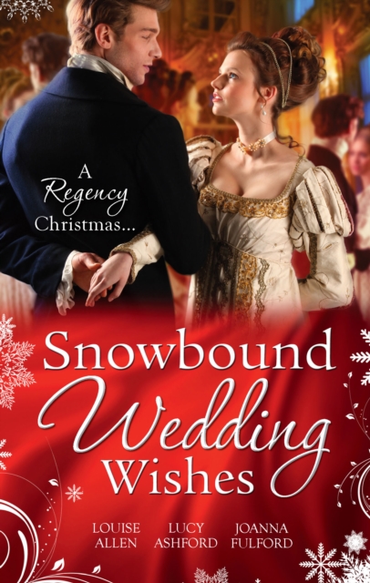 Snowbound Wedding Wishes : An Earl Beneath the Mistletoe / Twelfth Night Proposal / Christmas at Oakhurst Manor, EPUB eBook