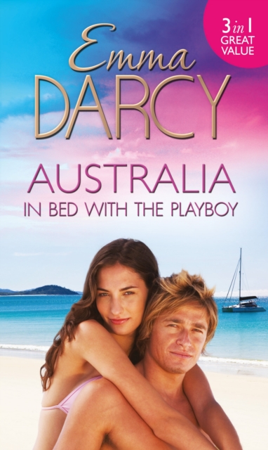 Australia: In Bed With The Playboy : Hidden Mistress, Public Wife / the Secret Mistress / Claiming His Mistress, EPUB eBook