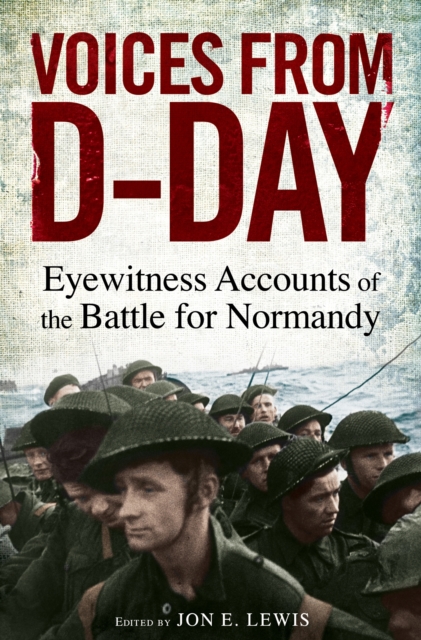 Voices from D-Day : Eyewitness accounts from the Battles of Normandy, EPUB eBook