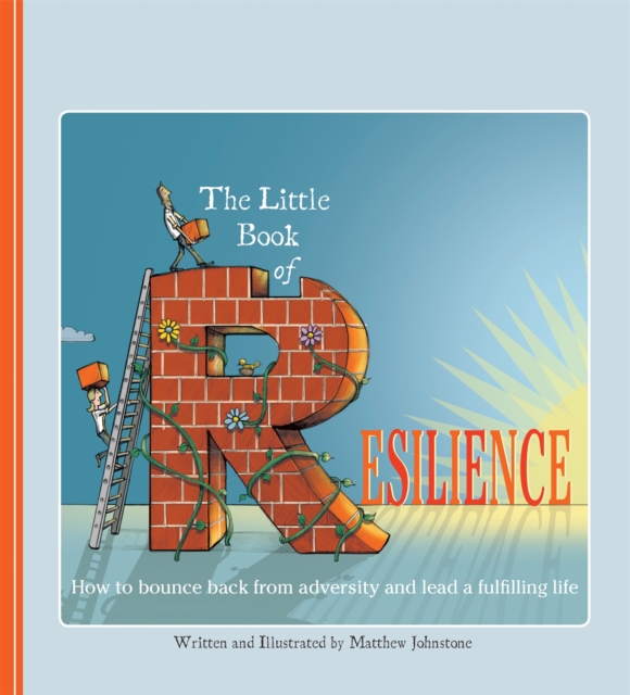 The Little Book of Resilience : How to Bounce Back from Adversity and Lead a Fulfilling Life, Paperback / softback Book