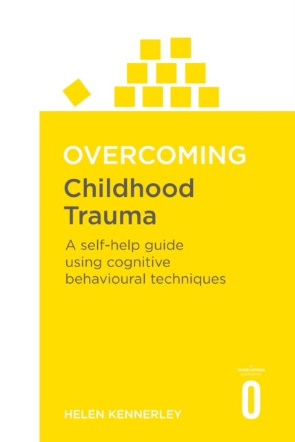 Overcoming Childhood Trauma : A Self-Help Guide Using Cognitive Behavioural Techniques, EPUB eBook