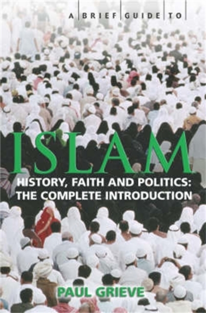 A Brief Guide to Islam : History, Faith and Politics: The Complete Introduction, EPUB eBook