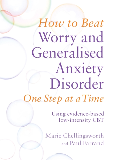How to Beat Worry and Generalised Anxiety Disorder One Step at a Time : Using evidence-based low-intensity CBT, Paperback / softback Book