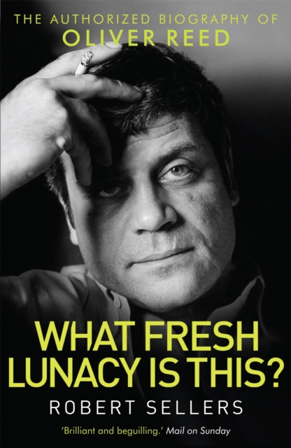 What Fresh Lunacy is This? : The Authorized Biography of Oliver Reed, Paperback / softback Book