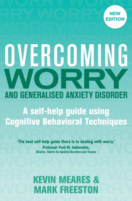 Overcoming Worry and Generalised Anxiety Disorder, 2nd Edition : A self-help guide using cognitive behavioural techniques, EPUB eBook