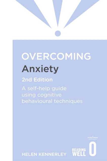 Overcoming Anxiety, 2nd Edition : A self-help guide using cognitive behavioural techniques, EPUB eBook