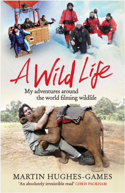 A Wild Life : My Adventures Around the World Filming Wildlife, EPUB eBook