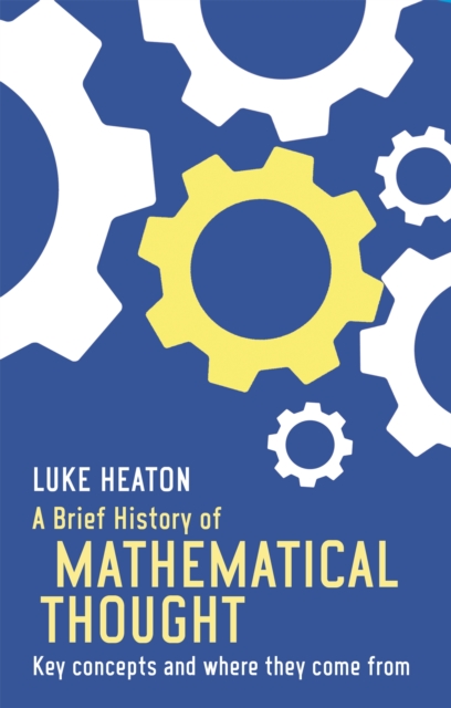 A Brief History of Mathematical Thought : Key concepts and where they ...