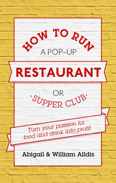 How To Run A Pop-Up Restaurant or Supper Club : Turn Your Passion For Food and Drink Into Profit, Paperback / softback Book