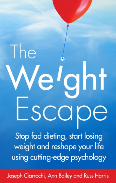 The Weight Escape : Stop fad dieting, start losing weight and reshape your life using cutting-edge psychology, Paperback / softback Book