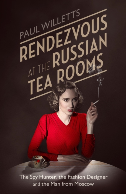 Rendezvous at the Russian Tea Rooms : The Spyhunter, the Fashion Designer & the Man From Moscow, EPUB eBook
